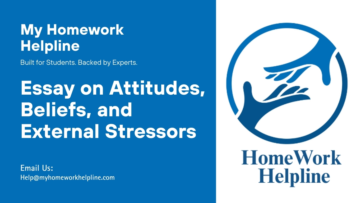 Academic essay analyzing how attitudes and beliefs influence the impact of external stressors on mental health. The paper explores dysfunctional cognitions, maladaptive thinking patterns, and the role of metacognitive beliefs in stress reactivity. It also examines moderating mechanisms such as personality traits and social support, referencing psychology research to explain stress responses and cognitive influences on behavior.