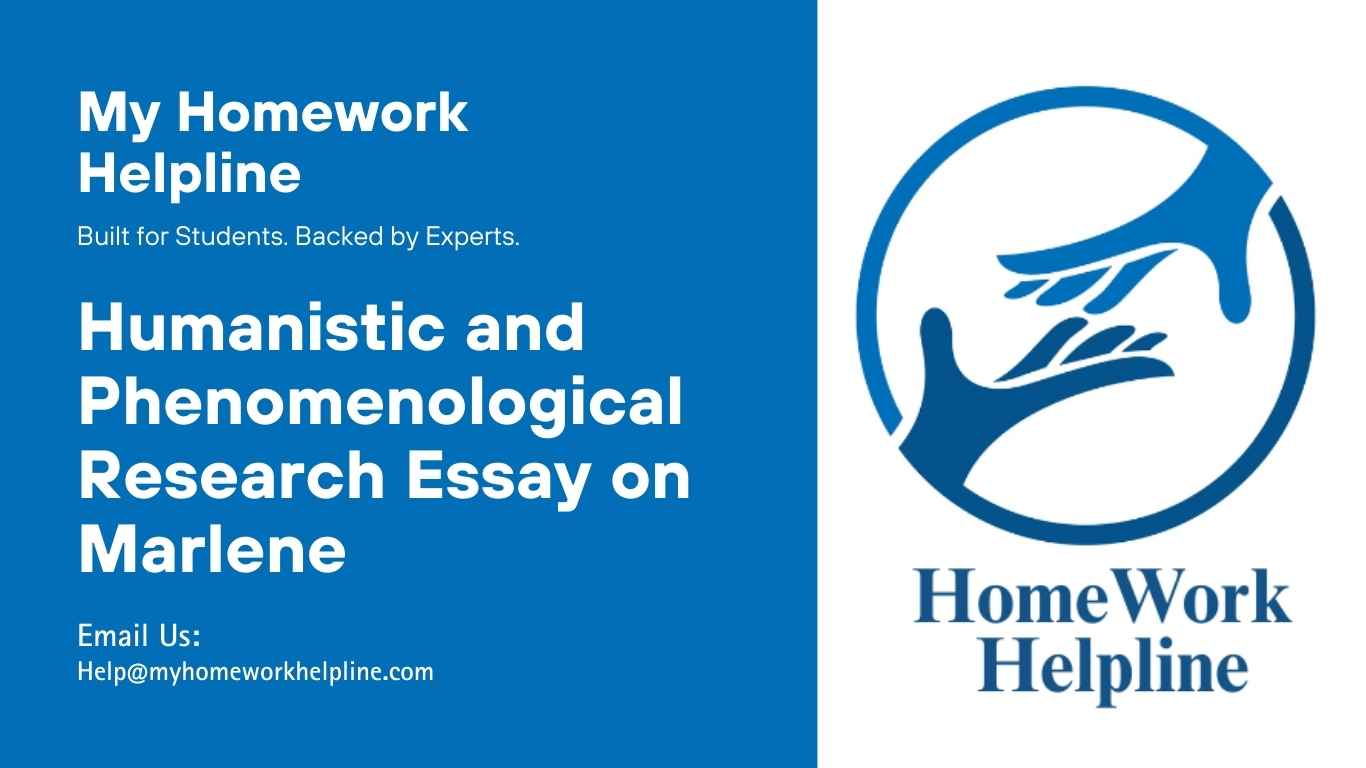 An academic paper presenting a humanistic and phenomenological research essay with a focus on the case of Marlene. This essay examines the historical basis of humanism and phenomenology, their role in psychology, and how subjective experiences shape behavior. It highlights psychoanalysis, behaviorism, and holistic approaches while analyzing Marlene’s victimization experience. This sample essay serves as a guide for psychology assignments and research papers.