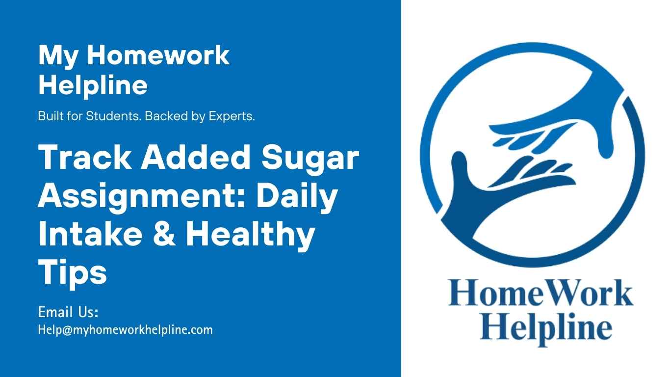 A detailed assignment on how to track added sugar, showing daily food and drink intake, grams and teaspoons of added sugar, and recommendations to reduce consumption. This paper provides practical guidance for students studying nutrition, helping them analyze sugar intake and follow healthier dietary habits.