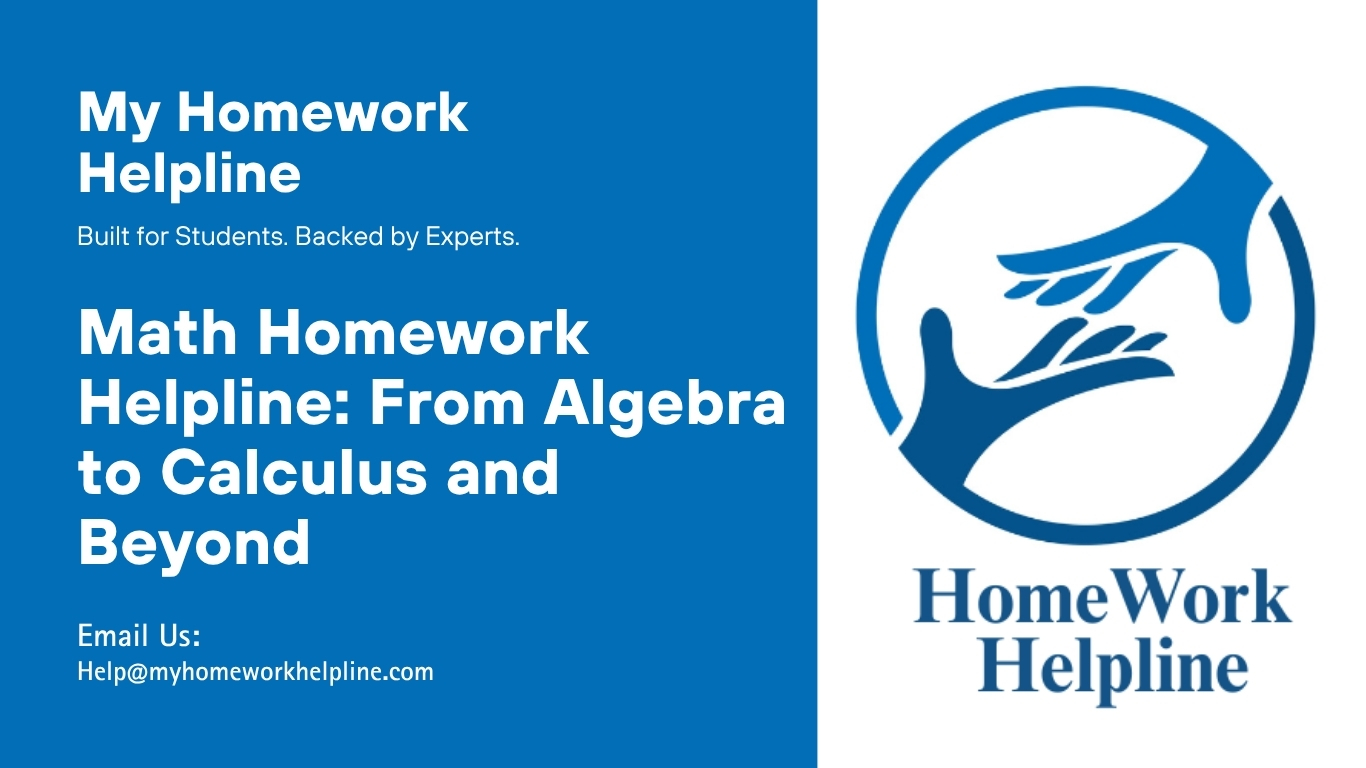 Math Homework Helpline providing expert support in algebra, geometry, trigonometry, calculus, statistics, and differential equations. Students receive personalized guidance, step-by-step solutions, and clear explanations to simplify complex concepts and strengthen problem-solving skills. This service helps learners boost confidence, prepare for exams, and succeed across multiple areas of mathematics.